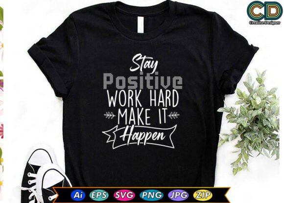 Stay Positive Work Hard Make It Happen: A Practical Guide to Achieving What Matters Most
